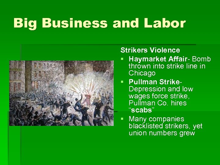 Big Business and Labor Strikers Violence § Haymarket Affair- Bomb thrown into strike line