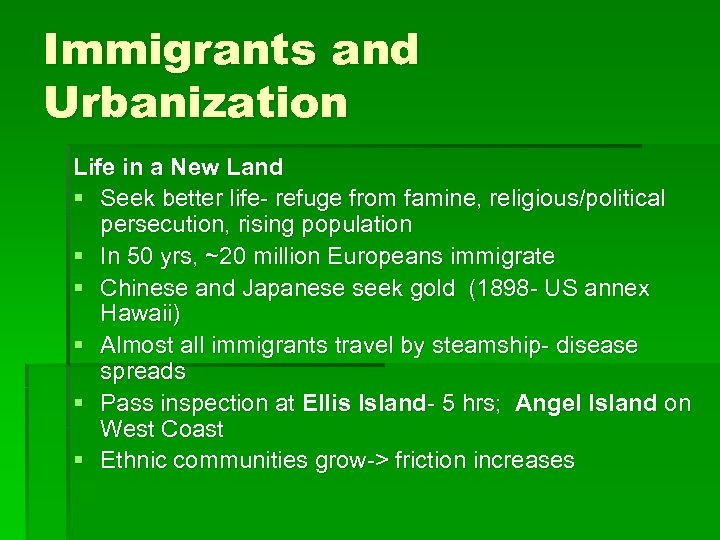 Immigrants and Urbanization Life in a New Land § Seek better life- refuge from