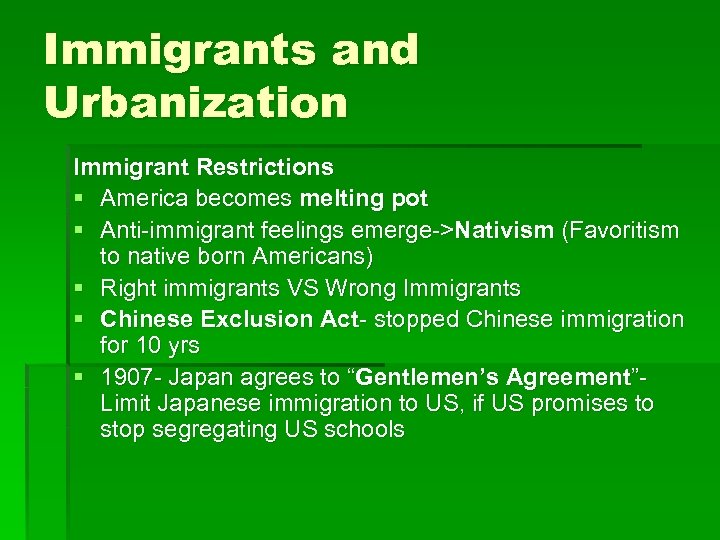 Immigrants and Urbanization Immigrant Restrictions § America becomes melting pot § Anti-immigrant feelings emerge->Nativism