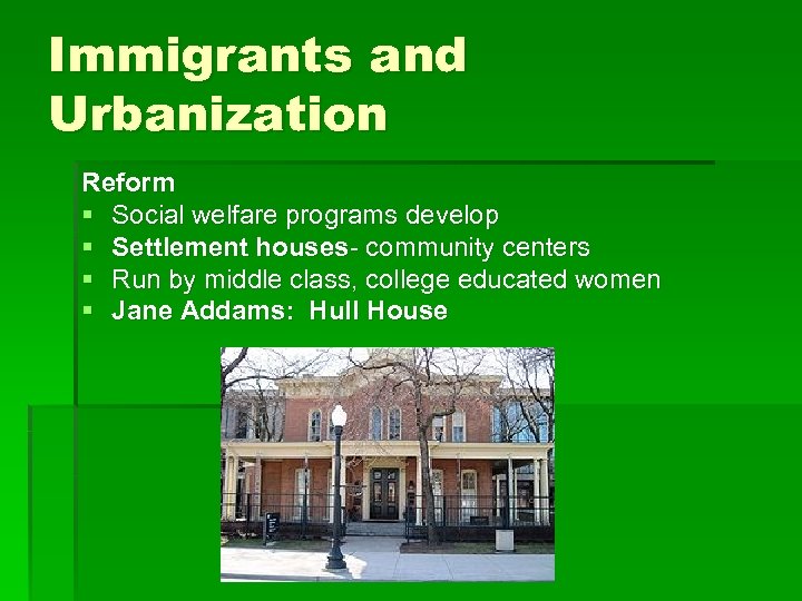 Immigrants and Urbanization Reform § Social welfare programs develop § Settlement houses- community centers