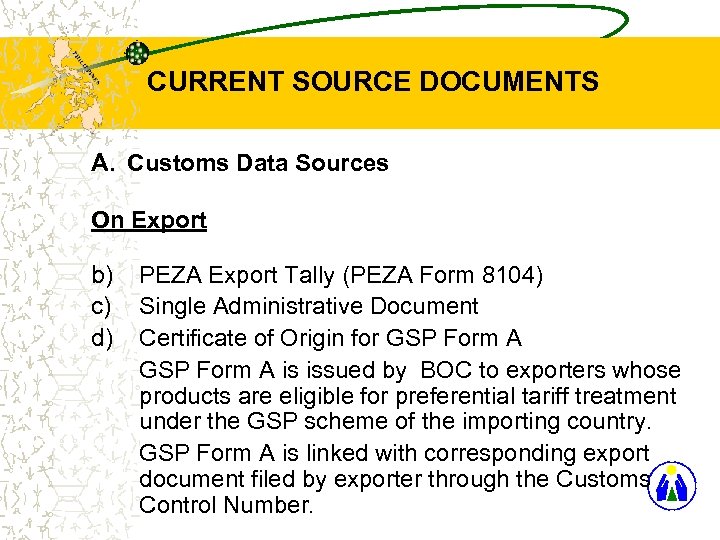 CURRENT SOURCE DOCUMENTS A. Customs Data Sources On Export b) c) d) PEZA Export