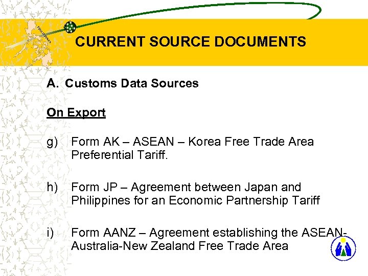 CURRENT SOURCE DOCUMENTS A. Customs Data Sources On Export g) Form AK – ASEAN
