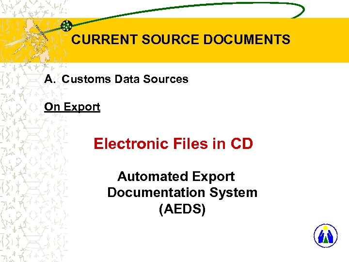 CURRENT SOURCE DOCUMENTS A. Customs Data Sources On Export Electronic Files in CD Automated