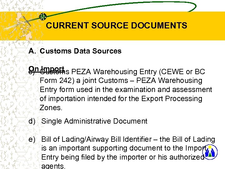 CURRENT SOURCE DOCUMENTS A. Customs Data Sources On Import PEZA Warehousing Entry (CEWE or