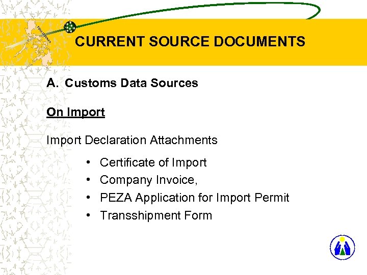 CURRENT SOURCE DOCUMENTS A. Customs Data Sources On Import Declaration Attachments • • Certificate