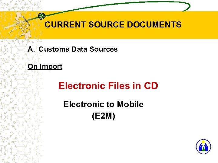 CURRENT SOURCE DOCUMENTS A. Customs Data Sources On Import Electronic Files in CD Electronic