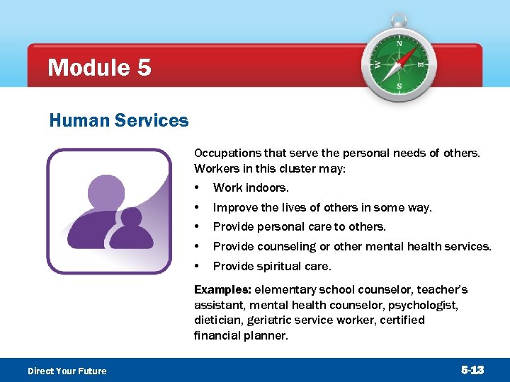 Module 5 Human Services Occupations that serve the personal needs of others. Workers in