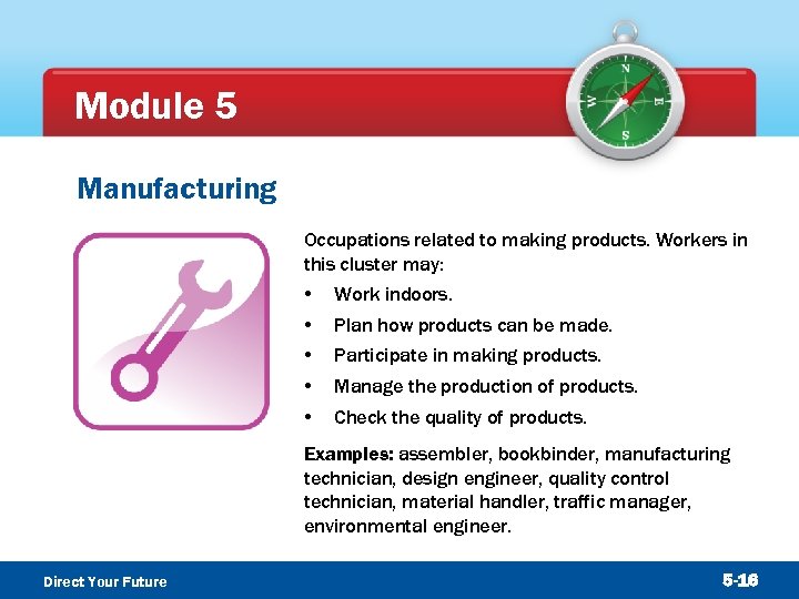 Module 5 Manufacturing Occupations related to making products. Workers in this cluster may: •