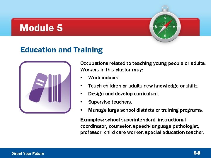Module 5 Education and Training Occupations related to teaching young people or adults. Workers