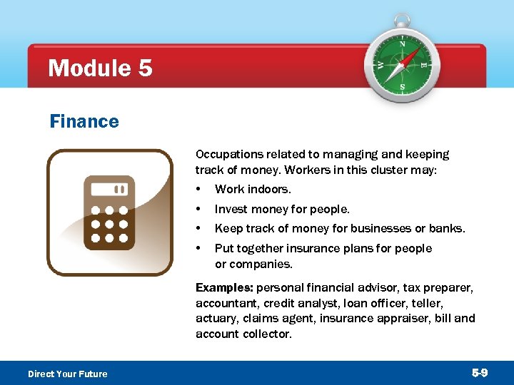 Module 5 Finance Occupations related to managing and keeping track of money. Workers in