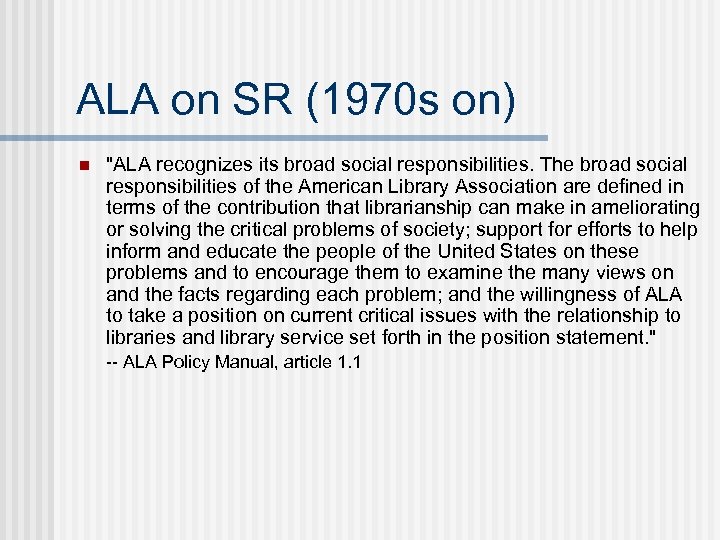 ALA on SR (1970 s on) n "ALA recognizes its broad social responsibilities. The
