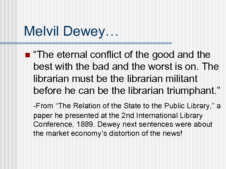 Melvil Dewey… n “The eternal conflict of the good and the best with the