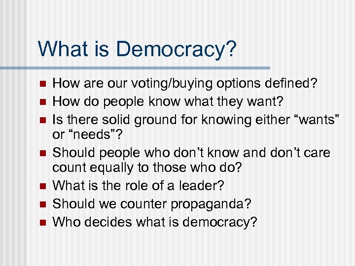 What is Democracy? n n n n How are our voting/buying options defined? How
