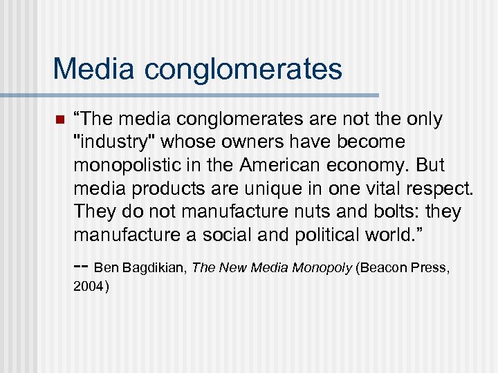 Media conglomerates n “The media conglomerates are not the only "industry" whose owners have