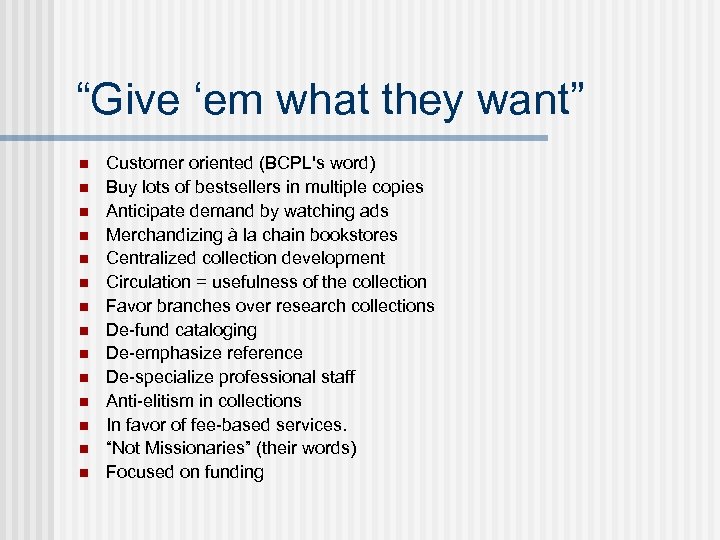 “Give ‘em what they want” n n n n Customer oriented (BCPL's word) Buy
