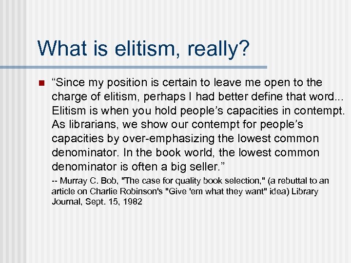 What is elitism, really? n “Since my position is certain to leave me open