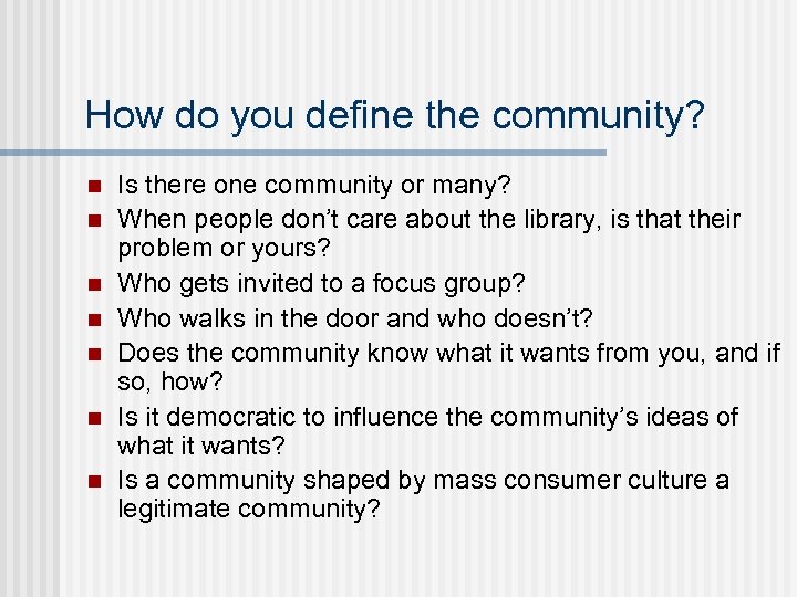 How do you define the community? n n n n Is there one community