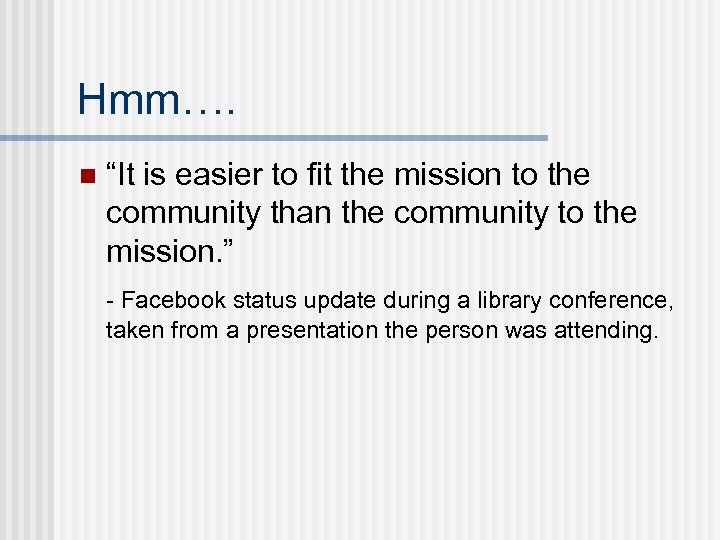 Hmm…. n “It is easier to fit the mission to the community than the