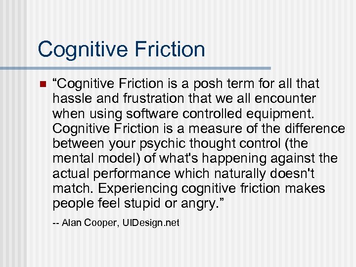 Cognitive Friction n “Cognitive Friction is a posh term for all that hassle and