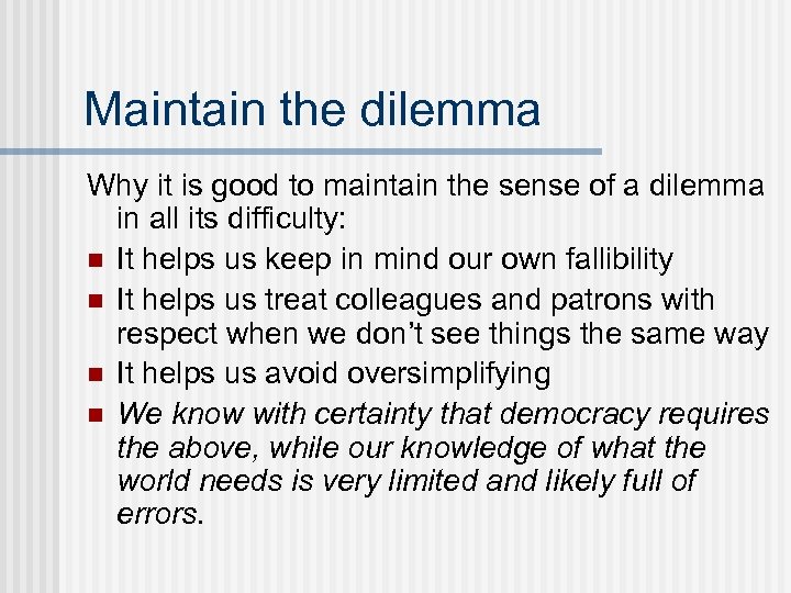 Maintain the dilemma Why it is good to maintain the sense of a dilemma