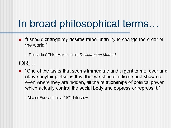 In broad philosophical terms… n “I should change my desires rather than try to