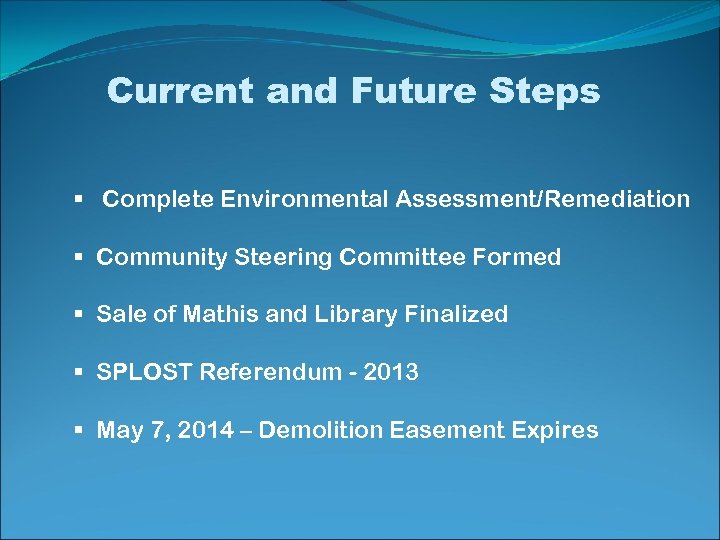 Current and Future Steps § Complete Environmental Assessment/Remediation § Community Steering Committee Formed §