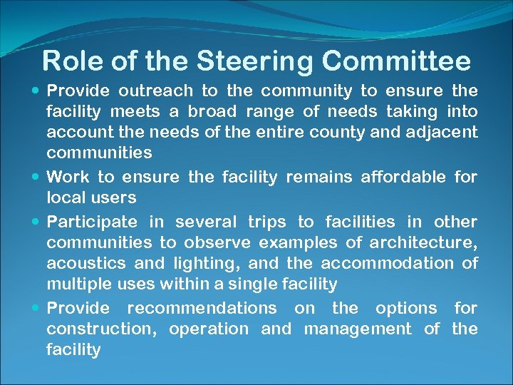 Role of the Steering Committee Provide outreach to the community to ensure the facility