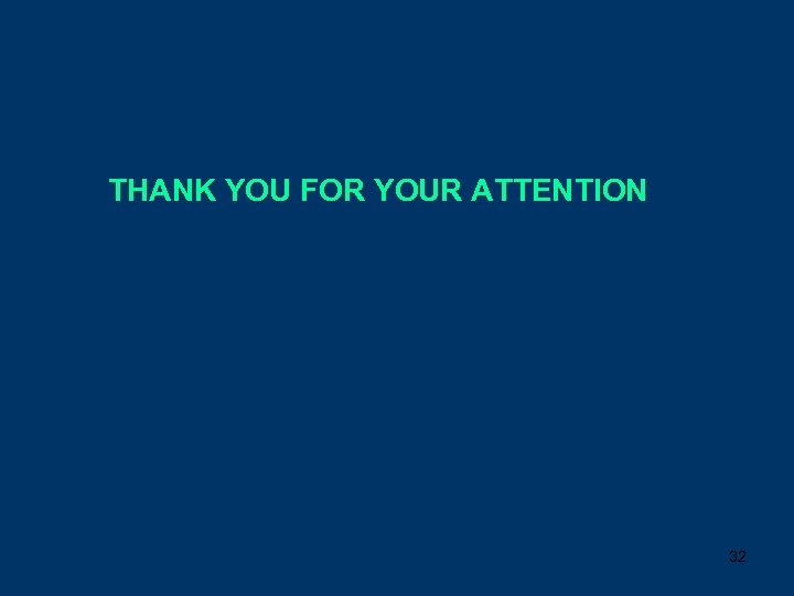 THANK YOU FOR YOUR ATTENTION 32 
