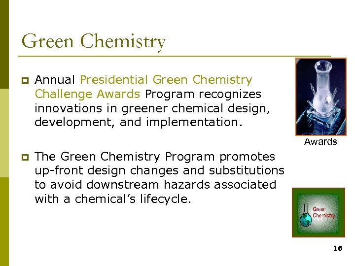 Green Chemistry p Annual Presidential Green Chemistry Challenge Awards Program recognizes innovations in greener
