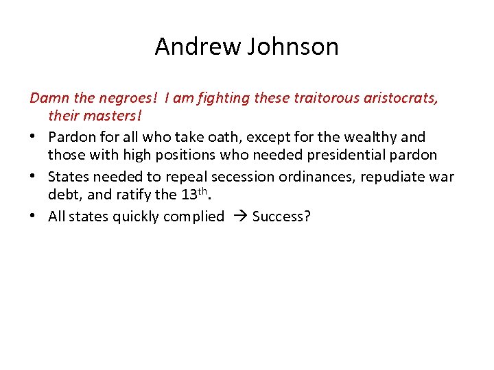 Andrew Johnson Damn the negroes! I am fighting these traitorous aristocrats, their masters! •