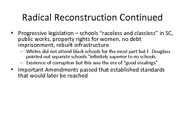 Radical Reconstruction Continued • Progressive legislation – schools “raceless and classless” in SC, public