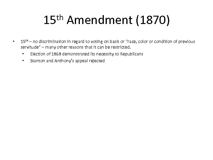 15 th Amendment (1870) • 15 th – no discrimination in regard to voting