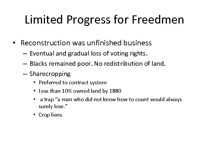 Limited Progress for Freedmen • Reconstruction was unfinished business – Eventual and gradual loss