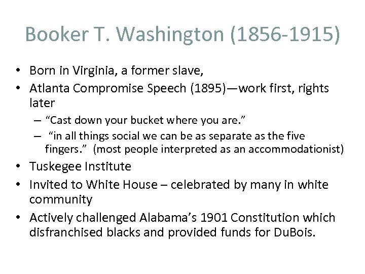 Booker T. Washington (1856 -1915) • Born in Virginia, a former slave, • Atlanta