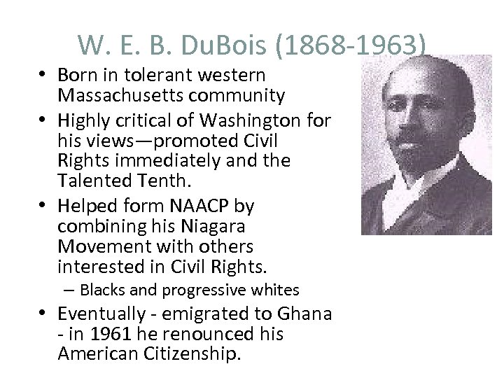 W. E. B. Du. Bois (1868 -1963) • Born in tolerant western Massachusetts community