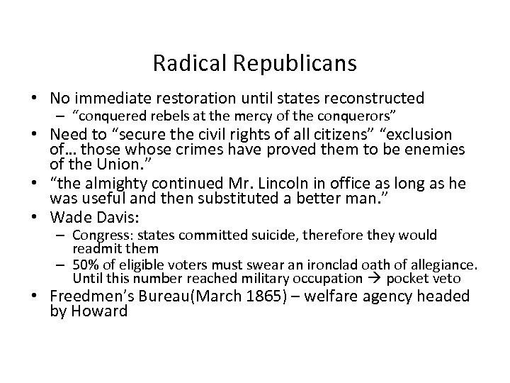 Radical Republicans • No immediate restoration until states reconstructed – “conquered rebels at the