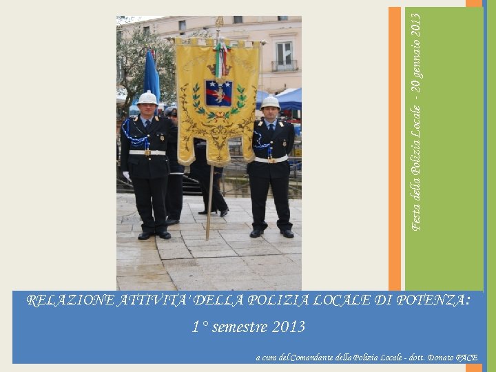Festa della Polizia Locale - 20 gennaio 2013 RELAZIONE ATTIVITA' DELLA POLIZIA LOCALE DI