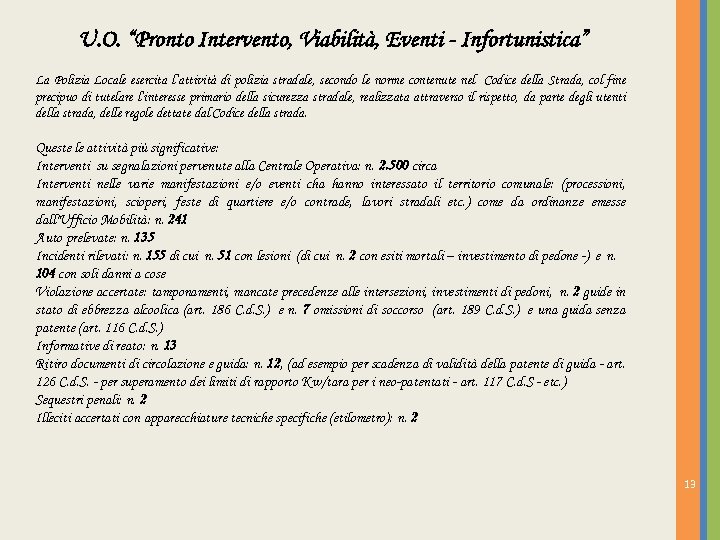 U. O. “Pronto Intervento, Viabilità, Eventi - Infortunistica” La Polizia Locale esercita l’attività di