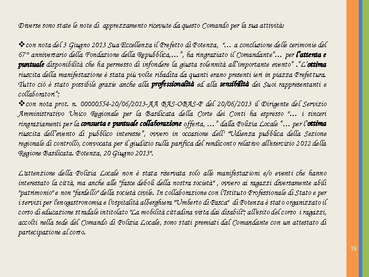 Diverse sono state le note di apprezzamento ricevute da questo Comando per la sua