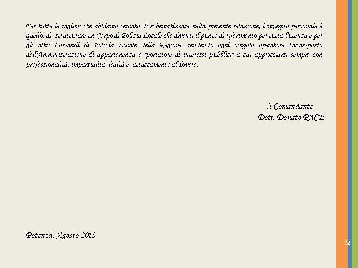 Per tutte le ragioni che abbiamo cercato di schematizzare nella presente relazione, l'impegno personale
