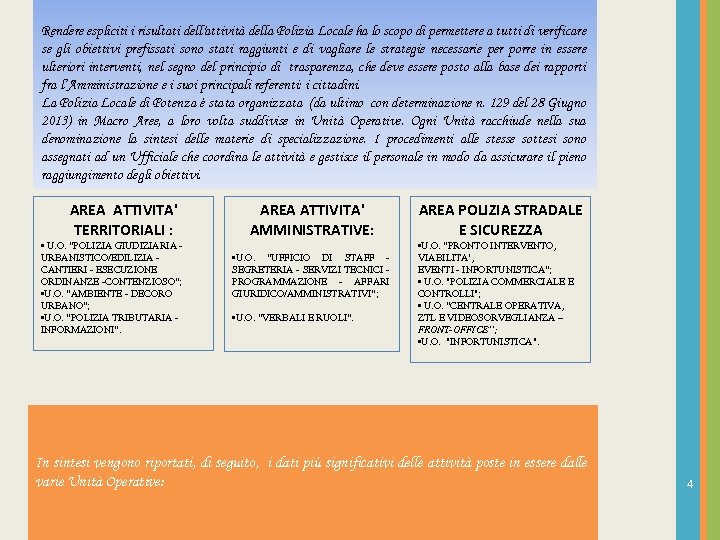 Rendere espliciti i risultati dell'attività della Polizia Locale ha lo scopo di permettere a