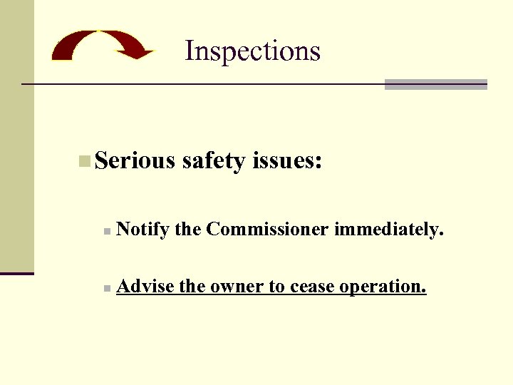 Inspections n Serious safety issues: n Notify the Commissioner immediately. n Advise the owner