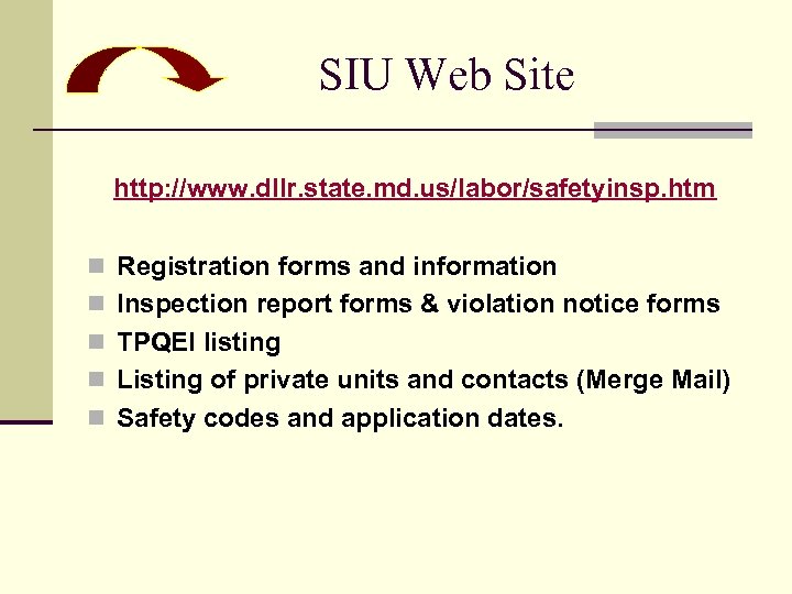 SIU Web Site http: //www. dllr. state. md. us/labor/safetyinsp. htm n Registration forms and