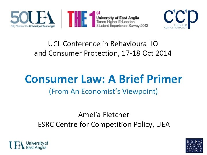 UCL Conference in Behavioural IO and Consumer Protection, 17 -18 Oct 2014 Consumer Law: