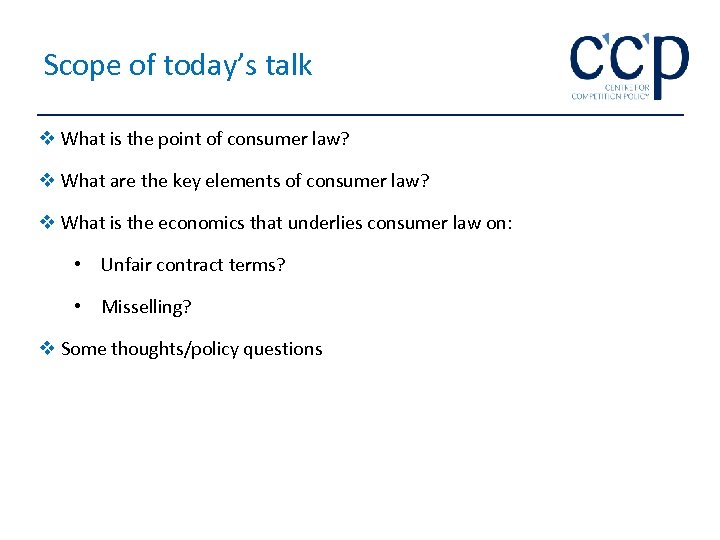 Scope of today’s talk v What is the point of consumer law? v What