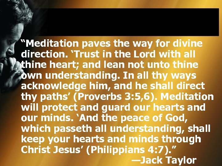 “Meditation paves the way for divine direction. ‘Trust in the Lord with all thine