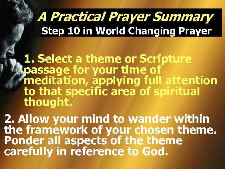 A Practical Prayer Summary Step 10 in World Changing Prayer 1. Select a theme