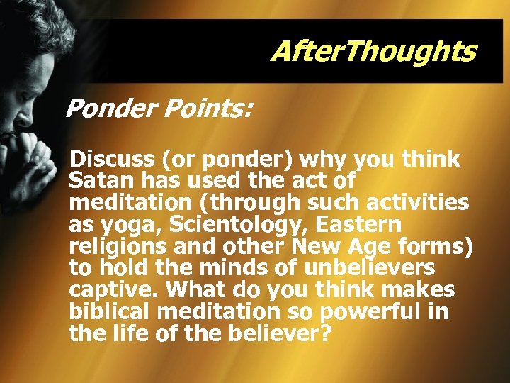 After. Thoughts Ponder Points: Discuss (or ponder) why you think Satan has used the