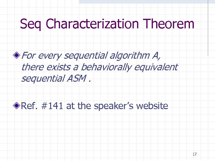 Seq Characterization Theorem For every sequential algorithm A, there exists a behaviorally equivalent sequential