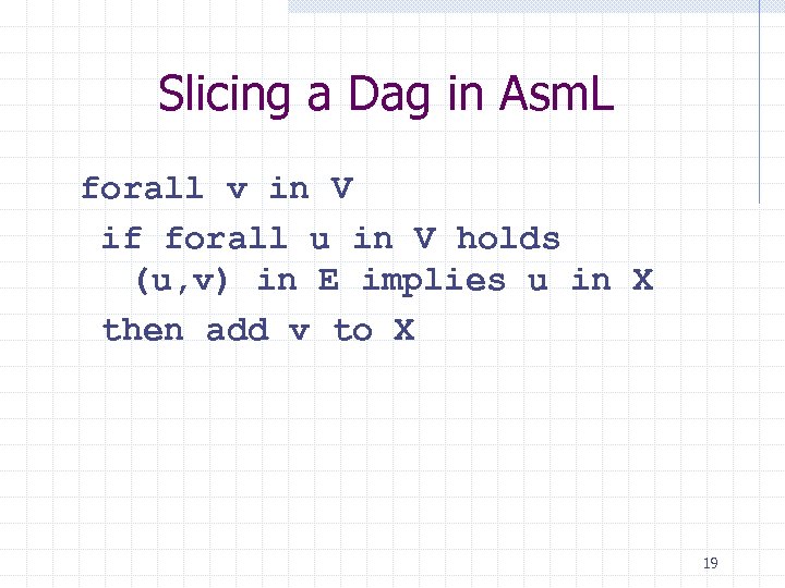Slicing a Dag in Asm. L forall v in V if forall u in